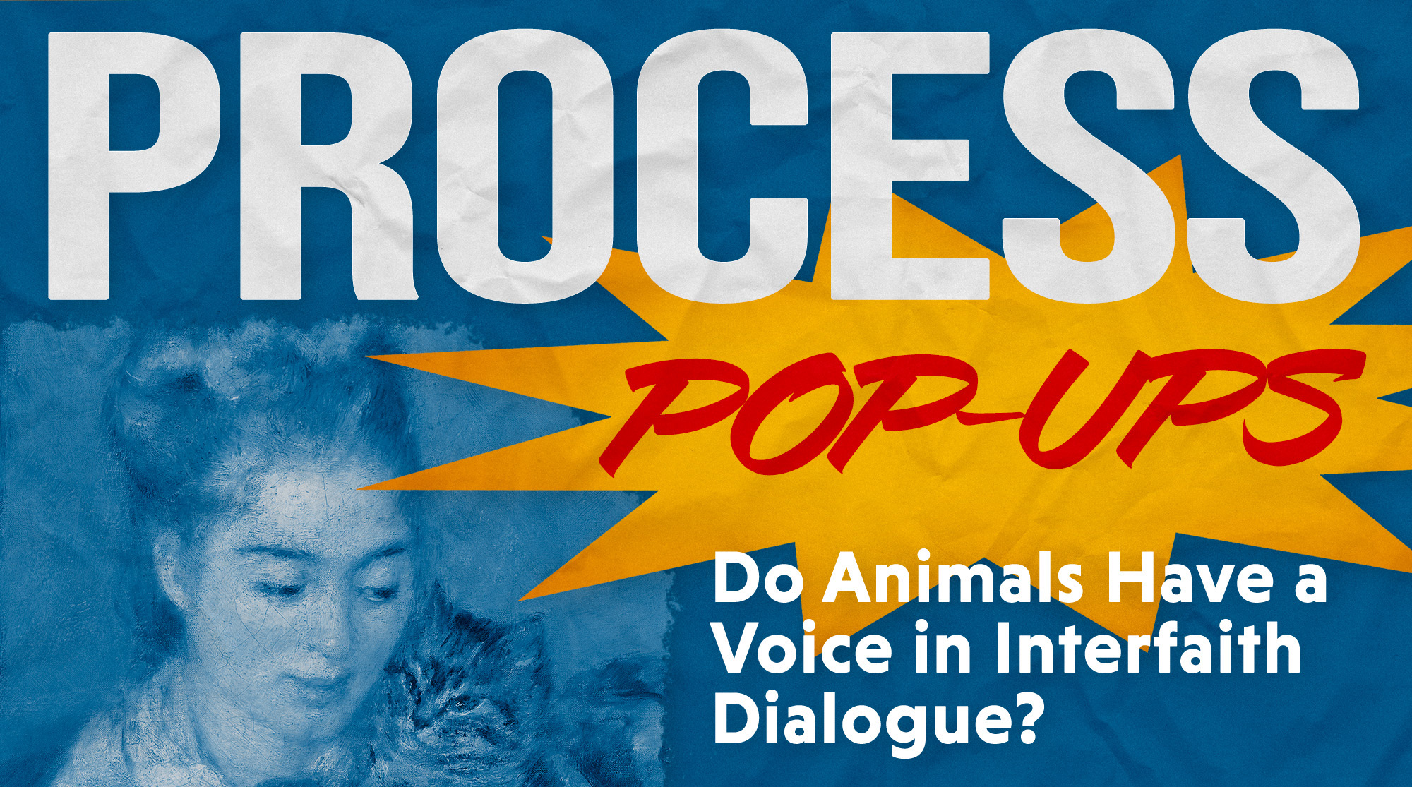 Process Pop-up: Do Animals Have a Voice in Interfaith Dialogue? - Process &  Faith